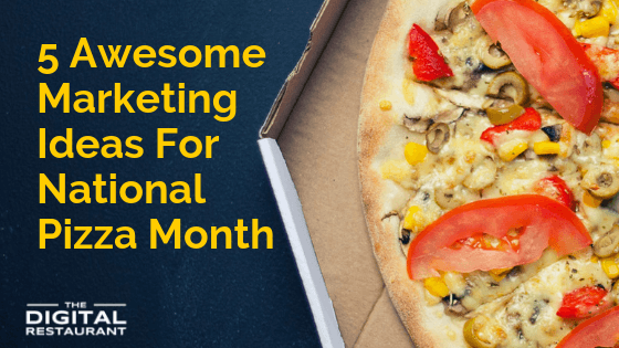 5 Awesome Marketing Ideas For National Pizza Month