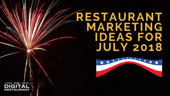 Restaurant Marketing Ideas For July 2018